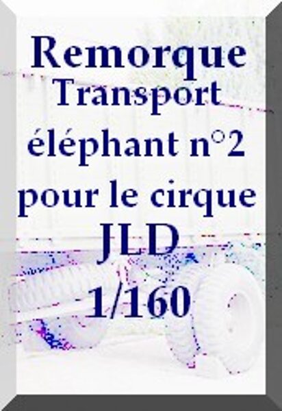 Remorque transport d'éléphant n°2 1/160
