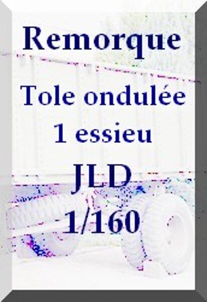 Remorque tole ondulée JLD 1/160