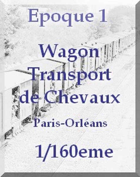 Wagon transport de chevaux Paris-Orléans 1/160eme