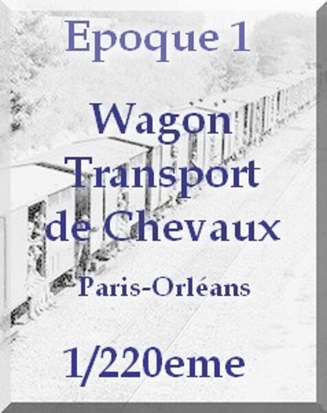 Wagon transport de chevaux Paris-Orléans 1/220eme